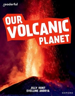 Readerful Independent Library: Oxford Reading Level 9: Our Volcanic Planet - Jilly Hunt - cover