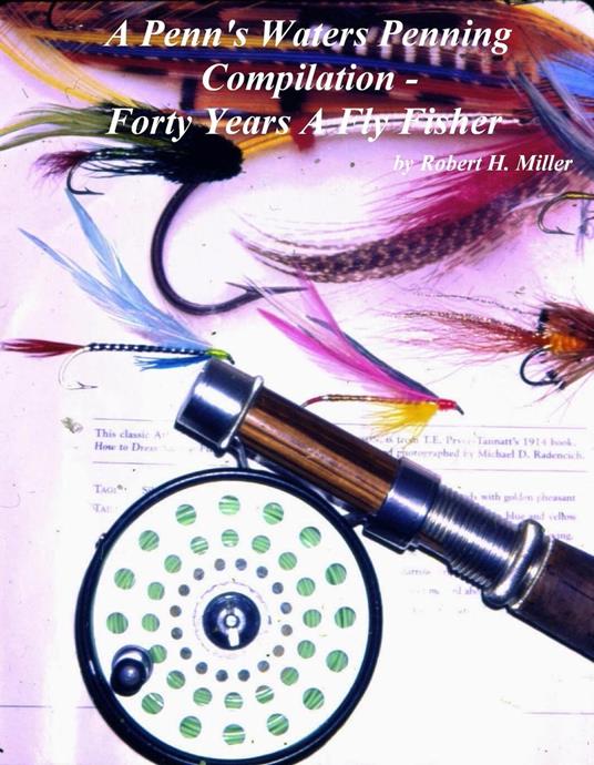 A Penn's Waters Penning Compilation -: Forty Years A Fly Fisher