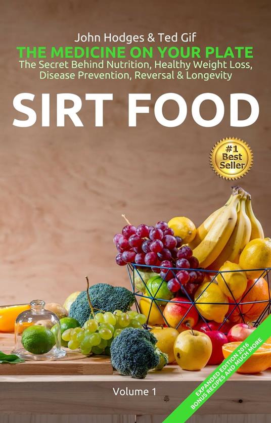 HEALTH: SIRT FOOD The Secret Behind Diet, Healthy Weight Loss, Disease Prevention, Reversal & Longevity