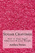 Sugar Cravings: How to Stop Sugar Addiction & Lose Weight