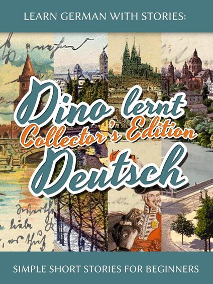 Learn German with Stories: Dino lernt Deutsch Collector’s Edition - Simple Short Stories for Beginners (1-4)