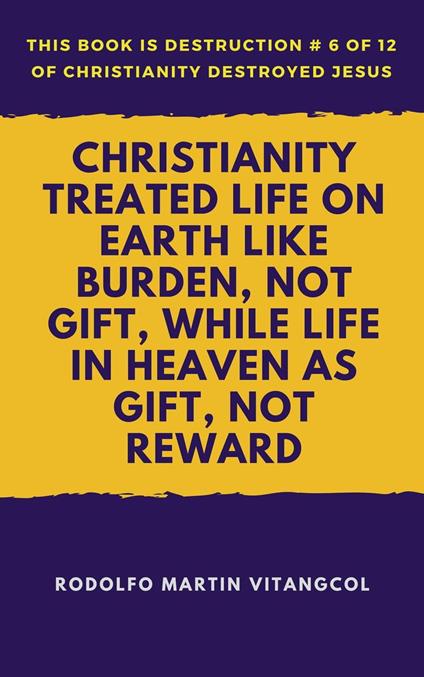 Christianity Treated Life On Earth Like Burden, Not Gift, While Life In Heaven As Gift, Not Reward