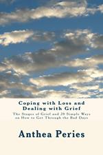 Coping with Loss and Dealing with Grief: The Stages of Grief and 20 Simple Ways on How to Get Through the Bad Days