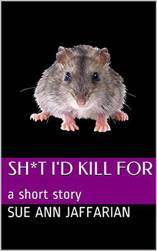 Sh*t I’d Kill For, A Short Story