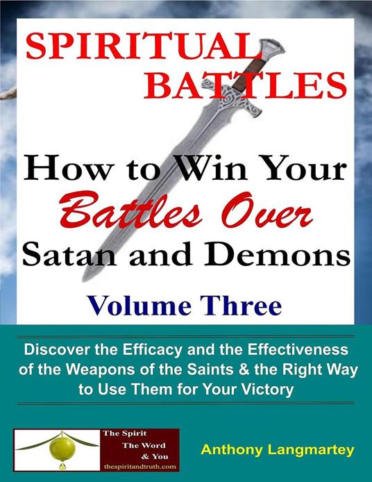 Spiritual Battles: How to Win Your Battles Over Satan and Demons