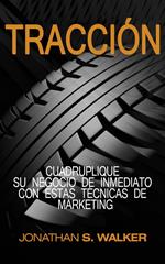 Tracción: Cuadruplique su negocio de inmediato con estas técnicas de marketing