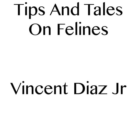 Tips And Tales On Felines
