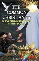 The Common Christianity: Exploring More About Christianity