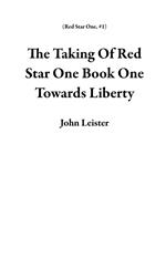 The Taking Of Red Star One Book One Towards Liberty