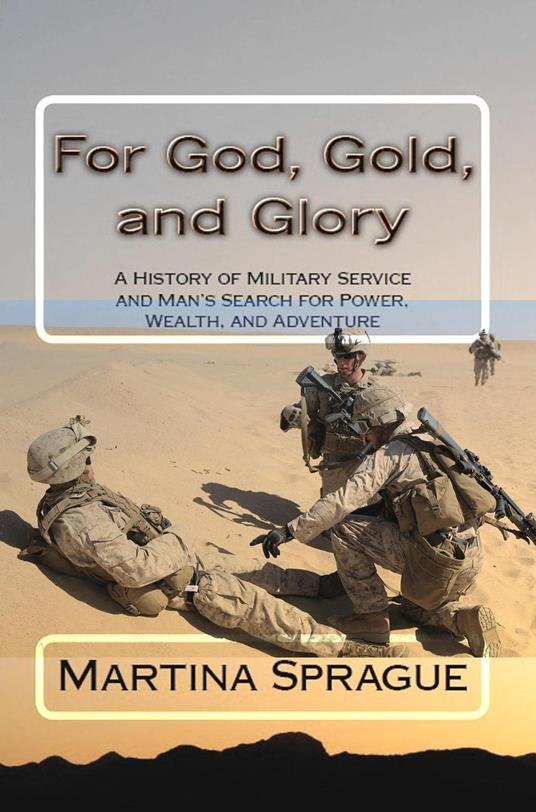 For God, Gold, and Glory: A History of Military Service and Man's Search for Power, Wealth, and Adventure