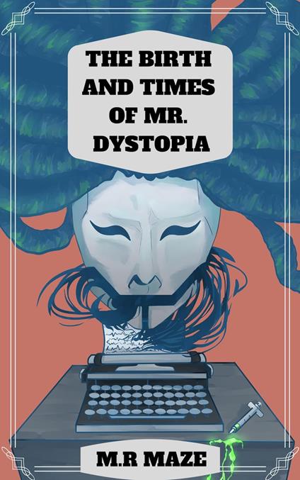 The Birth and Times of Mr. Dystopia