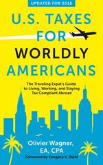 U.S. Taxes for Worldly Americans: The Traveling Expat's Guide to Living, Working, and Staying Tax Compliant Abroad (Updated for 2018)