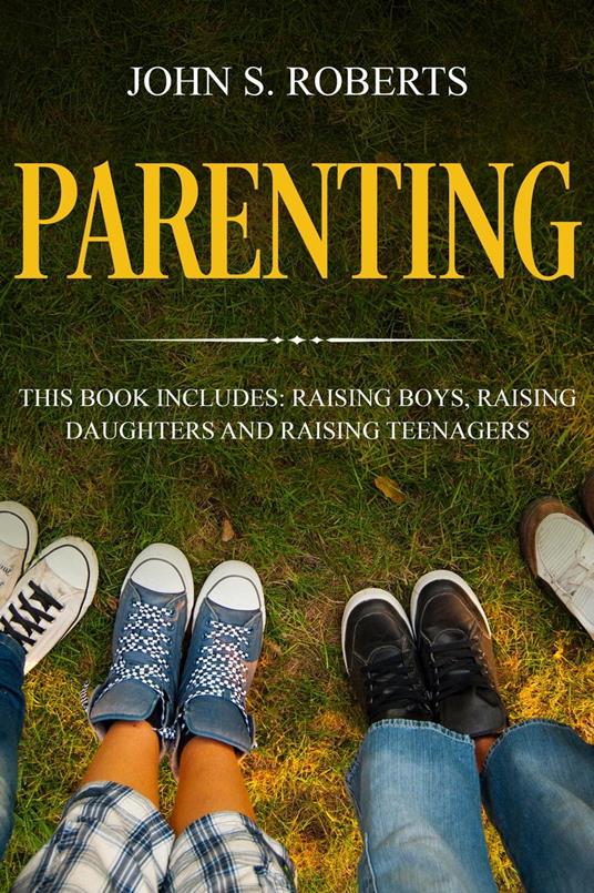 Parenting: 3 Manuscripts - Raising Boys, Raising Daughters and Raising Teenagers