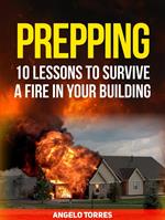 Prepping: 10 Lessons to Survive a Fire in Your Building