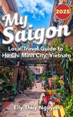 My Saigon: The Local Guide to Ho Chi Minh City, Vietnam