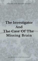 The Investigator and The Case Of The Missing Brain