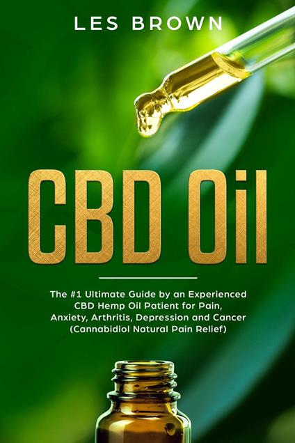 CBD Oil:The #1 Ultimate Beginners Guide by an Experienced CBD Hemp Oil User.