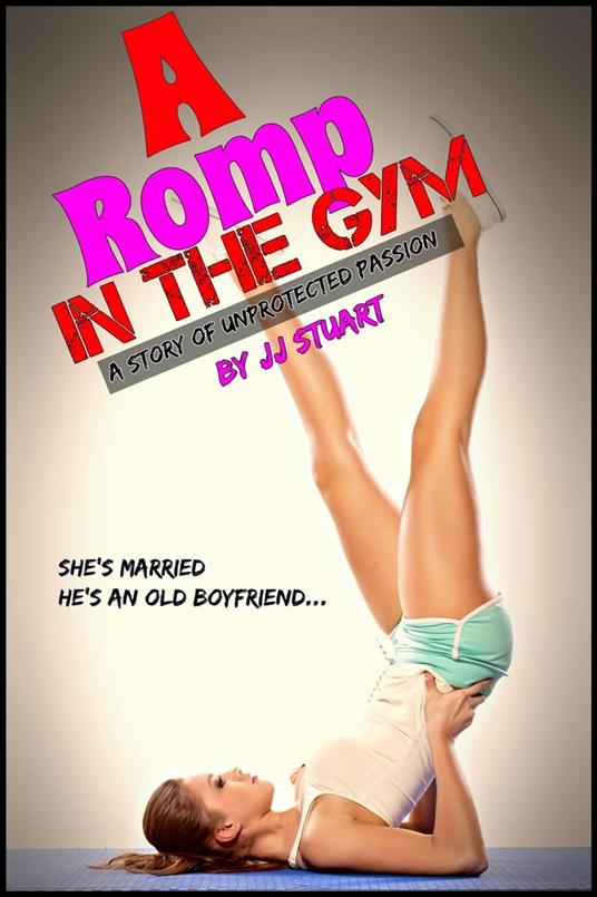 A Romp in the Gym (A Story of Unprotected Passion)