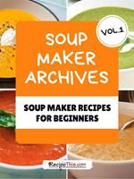 Soup Maker Machine Recipe Book Volume 1