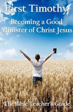 First Timothy: Becoming a Good Minister of Christ Jesus