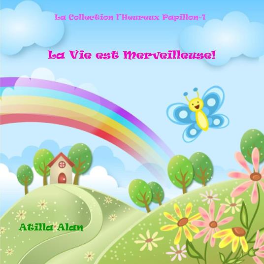 La Vie est Merveilleuse! - Atilla Alan - ebook