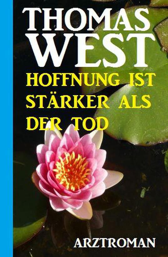 Thomas West Arztroman - Hoffnung ist stärker als der Tod