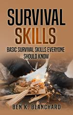 Survival Skills: Basic Survival Skills Everyone Should Know