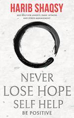 Never Lose Hope: How to Stop Anxiety and Fear and Start Living an Awesome Life