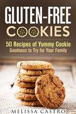 Gluten-Free Cookies: 50 Recipes of Yummy Cookie Goodness to Try for Your Family