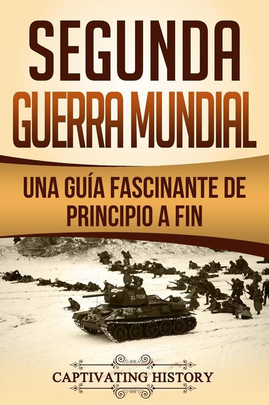 Segunda Guerra Mundial: Una guía fascinante de principio a fin