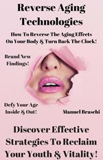 Reverse Aging Technologies - Discover Effective Strategies To Reclaim Your Youth & Vitality!