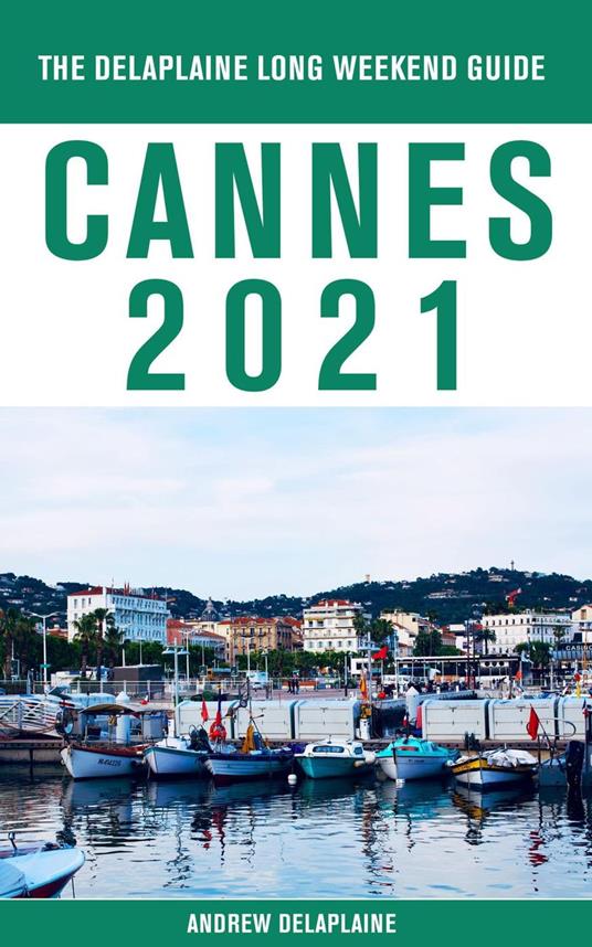 Cannes - The Delaplaine 2021 Long Weekend Guide