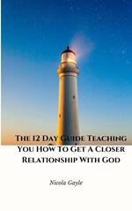 The 12 Day Guide Teaching You How To Get A Closer Relationship With God