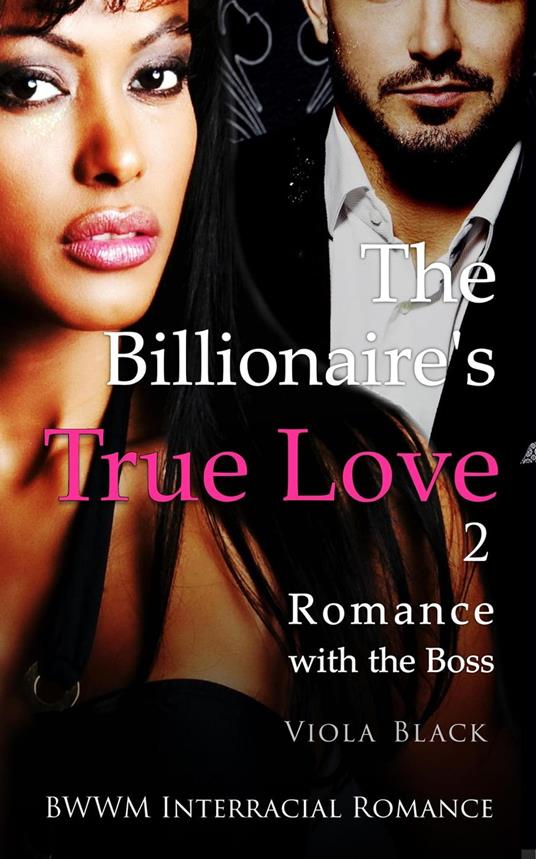 The Billionaire's True Love 2: Romance with the Boss (BWWM Interracial Romance)