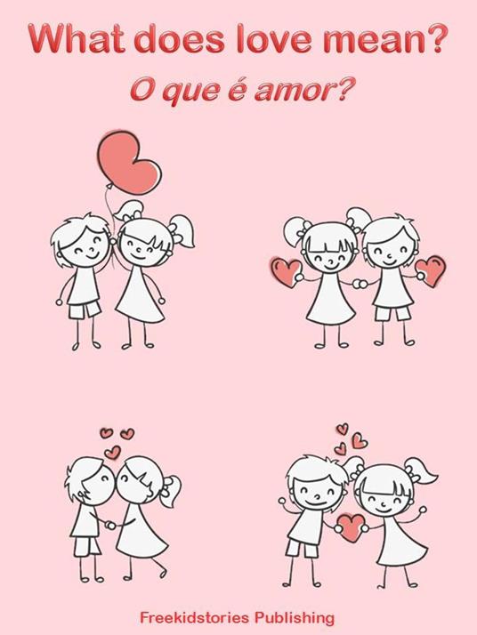 O que é amor? - What Does Love Mean? - Freekidstories Publishing - ebook