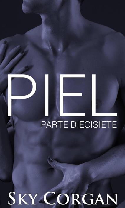 Piel: Parte Diecisiete