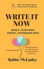 Write it Now. Book 8 - On Revision - Editing and Proofreading