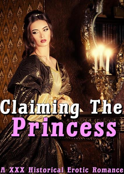 Claiming The Princes (Hardcore historical erotica short story contemporary womens fiction XXX MF, MMF, Rough Menage Book Younger Older Fertile Princess Alpha Male)