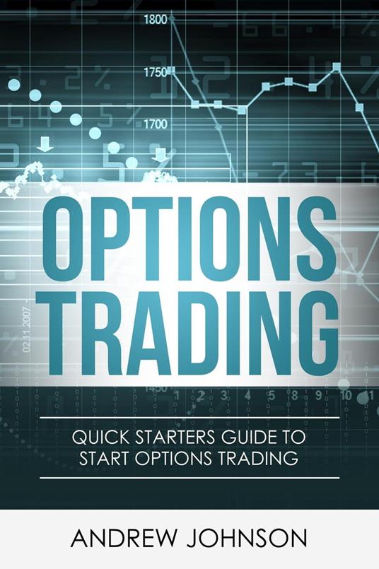 Options Trading: Quick Starters Guide to Options Trading