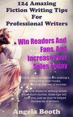 124 Powerful Fiction Writing Tips: Win Readers And Fans, And Increase Your Sales Today