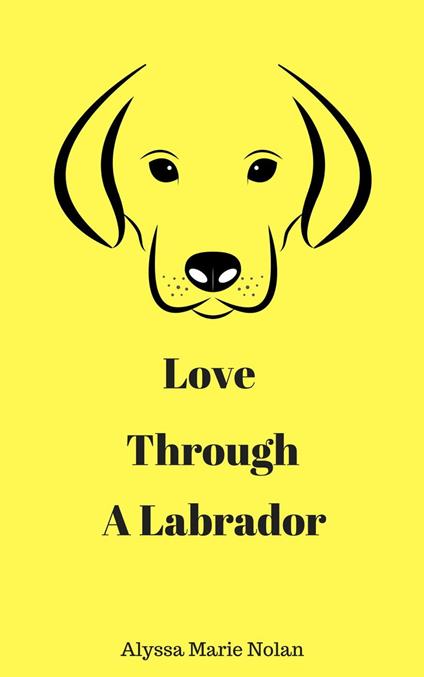 Love Through a Labrador - Alyssa Marie Nolan - ebook