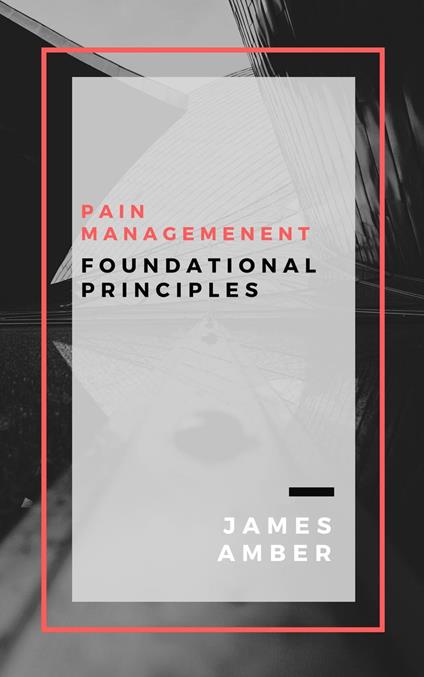 Pain Management: Foundational Principles