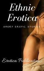 Ethnic Erotica: Short Erotic Stories