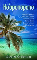 Ho’oponopono Book: Healing Your Life With The Ancient Hawaiian Secret Power-Prayer Practice of Love And Forgiveness
