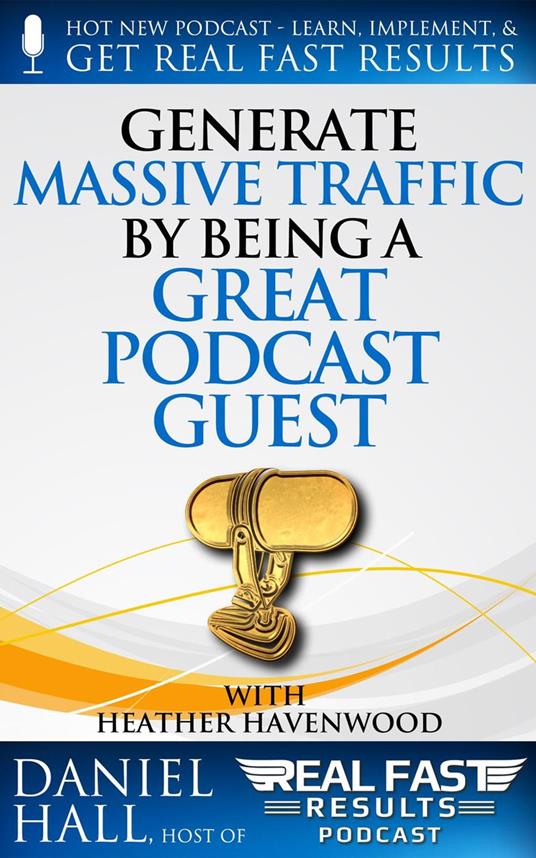 Generate Massive Traffic by Being a Great Podcast Guest