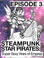 Steampunk Star Pirates: Super Sexy Wars of Empires Episode 3