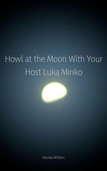 Howl at the Moon With Your Host Luka Minko