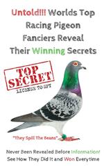 Untold!!! Worlds Top Racing Pigeon Fanciers Reveal Their Winning Secrets