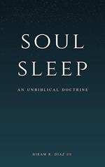 Soul Sleep: An Unbiblical Doctrine