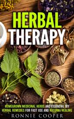 Herbal Therapy: Homegrown Medicinal Herbs and Essential DIY Herbal Remedies for Fast Use and Natural Healing
